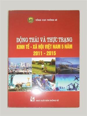 Động thái và thực trạng kinh tế - xã hội Việt Nam 5 năm 2011 - 2015