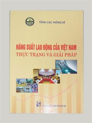 Năng suất lao động của Việt Nam: Thực trạng và giải pháp